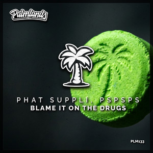 Blame It on the Drugs by Phat Suppli, pspsps