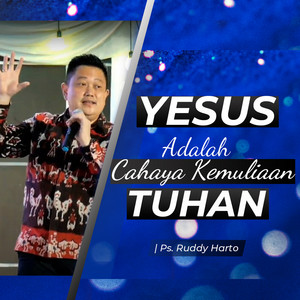 Ps. Ruddy Harto - Yesus Adalah Cahaya Kemuliaan Tuhan