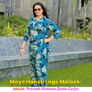 Moye Hansti Lage Malook by Pravesh Khatana, Satto Gurjar