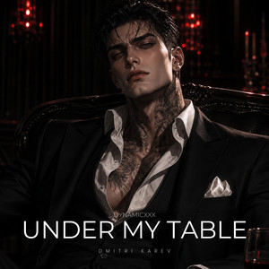 Under My Table (Dmitri Karev) by Dynamicxxx