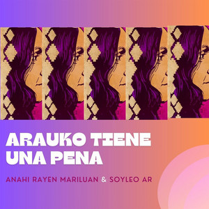 Arauko tiene una pena — Anahi Rayen Mariluan