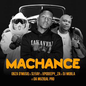 Machance by Obza D'Musiq, Slyjay, Xpodeepy_ZA, Dj Mobla, Da Muziqal Pro