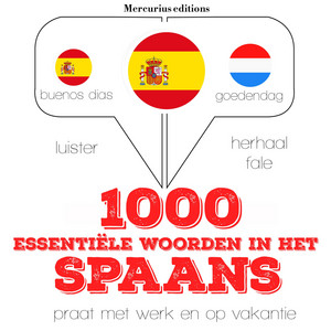 1000 essentiële woorden in het Spaans (Luister, herhaal, spreek: Taalleermethode)