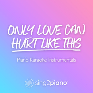 Sing2Piano - Only Love Can Hurt Like This (Lower Key) [Originally Performed by Paloma Faith] [Piano Karaoke Version]