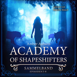 Academy of Shapeshifters - Sammelband 2 (Episode 5-8)