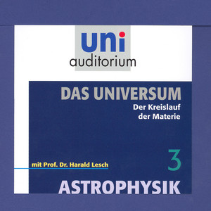 Das Universum 03: Der Kreislauf der Materie (Astrophysik)