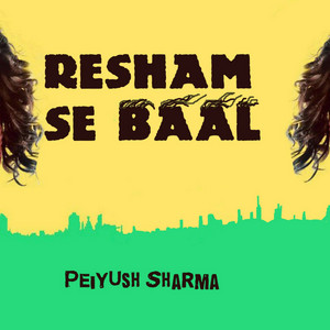 Peiyush Sharma - Resham Se Baal