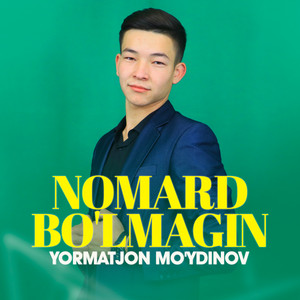 Yormatjon Mo'ydinov - Nomard bo'lmagin