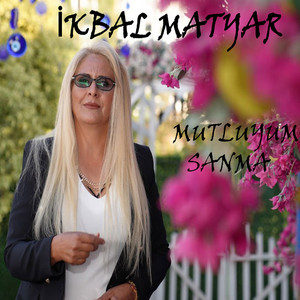 İkbal Matyar - Mutluyum Sanma