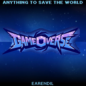 Anything To Save The World (A Gameoverse Song) by Earendil, Huemen