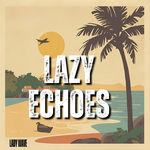 Lazy Echoes by Lady Wave
