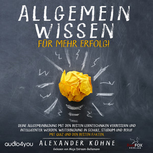 Allgemeinwissen - für mehr Erfolg! (Deine Allgemeinbildung mit den besten Lerntechniken verbessern und intelligenter werden. Weiterbildung in Schule, Studium und Beruf, mit Quiz und den besten Fakten)