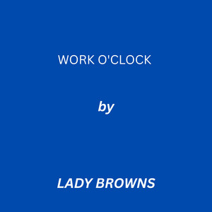 WORK O'CLOCK by Lady Browns