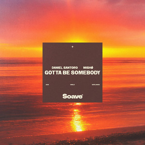 Gotta Be Somebody by Daniel Santoro, mISHØ