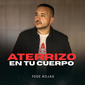 Fede Rojas - Aterrizo en tu cuerpo