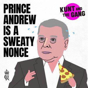 Prince Andrew is a Sweaty Nonce 2026 by Kunt and the Gang