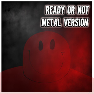 Ready or Not - Metal Version