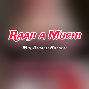 Mir Ahmed Baloch - Raaji a Muchi