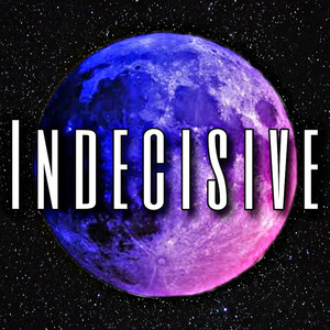 Indecisive by YungBoyProphet