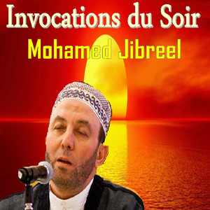 Mohamed Jibreel - Invocations du soir (Quran)