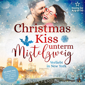 Christmas Kiss unterm Mistelzweig: Verliebt in New York [Küsse, Weihnachten & Schnee, Band 2 (ungekürzt)]