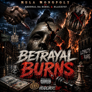 Betrayel Burns by Mula Monopoly, Arsonal da Rebel, Blaze fsf