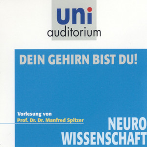 Dein Gehirn bist Du! (Neurowissenschaft)