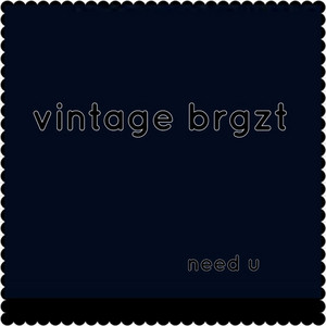 Need U by vintage brgzt