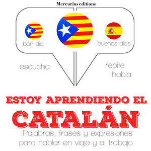Estoy Aprendiendo el Catalán (Escucha, Repite, Habla : Curso de Idiomas)
