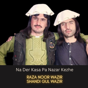 Raza Noor Wazir - Na Der Kasa Pa Nazar Kezhe (feat. Shandi Gul Wazir)