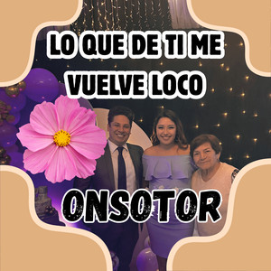 LO QUE DE TI ME VUELVE LOCO by ONSOTOR