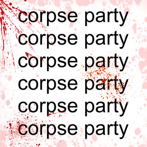 corpse party by notVisible, curseaugust