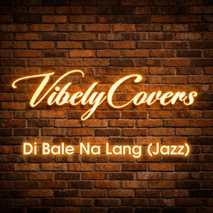 Di Bale Na Lang (Jazz) by Vibely Covers