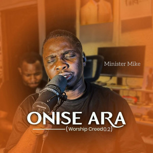 Minister Mike - Onise Ara (Worship Creed 0.2)