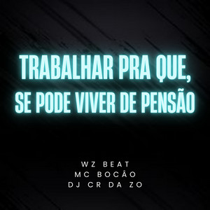 Trabalhar pra Que, Se Pode Viver de Pensão