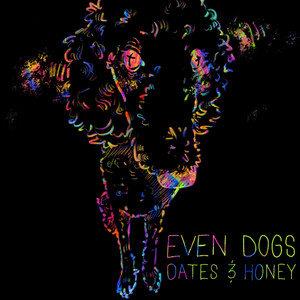 Even Dogs by oates & honey