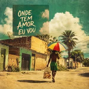 Onde Tem Amor Eu Vou by SERUMSOL, Vertin, Kell Calixto