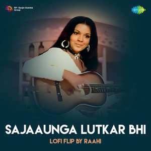 Sajaaunga Lutkar Bhi LoFI Flip by Asha Bhosle, Mohammed Rafi, Raahi
