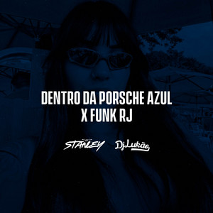 DJ Stanley & DJ Luk��o - Dentro da Porsche Azul X Funk RJ