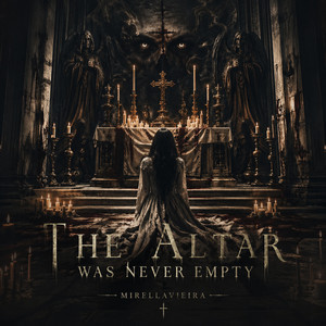 The Altar Was Never Empty by Mirellavieira
