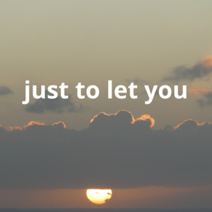 Just to Let You