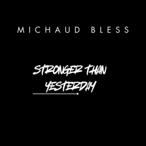 Stronger Than Yesterday by Michaud Bless