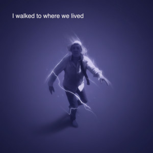 I walked to where we lived