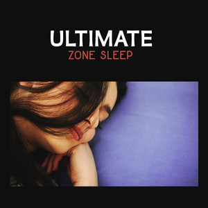 Ultimate Zone Sleep – Healing Power of Calm Music, Your Time for Deep Relax, Natural Remedies for Insomnia and Stress Relief album
