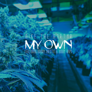 My Own by Mike The Martyr, Manny Phesto, Bobby Raps
