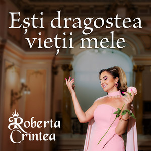 Roberta Crintea - Ești Dragostea Vieții Mele