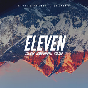 Eleven by Rivers Prayer & Soaking