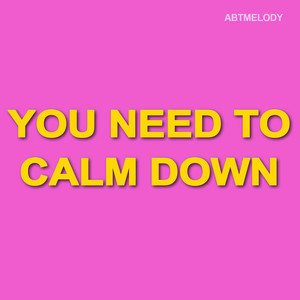 Abtmelody - You Need To Calm Down