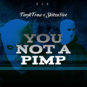 You Not A Pimp by OMB Tiny, Skitzo5ive