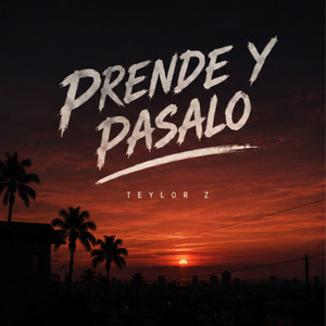 Prende Y Pasalo by Teylor Z